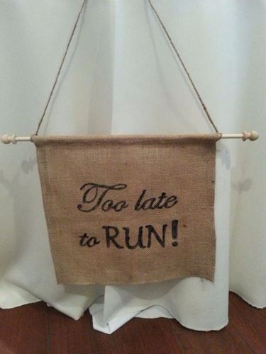 Picture of Sign (Too Late to Run) 13X14 - Burlap