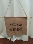 Picture of Sign (Too Late to Run) 13X14 - Burlap
